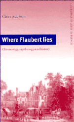 Where Flaubert Lies; Chronology, Mythology and History (Hardback) 9780521420167