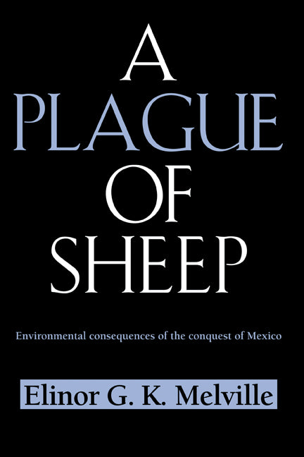 A Plague of Sheep; Environmental Consequences of the Conquest of Mexico (Hardback) 9780521420617