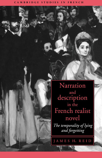Narration and Description in the French Realist Novel; The Temporality of Lying and Forgetting (Hardback) 9780521420921