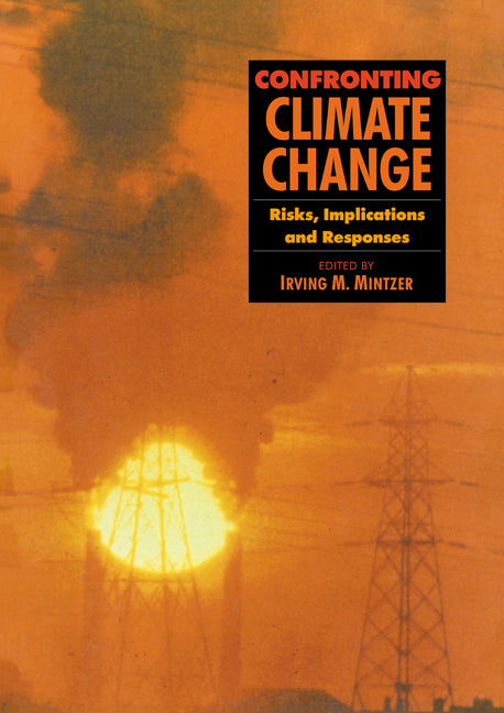 Confronting Climate Change; Risks, Implications and Responses (Paperback) 9780521421096