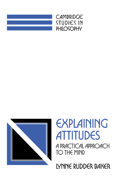 Explaining Attitudes; A Practical Approach to the Mind (Paperback) 9780521421904