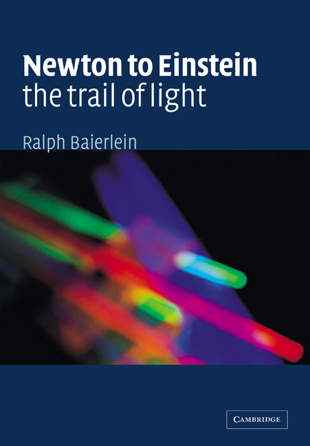 Newton to Einstein: The Trail of Light; An Excursion to the Wave-Particle Duality and the Special Theory of Relativity (Paperback) 9780521423236