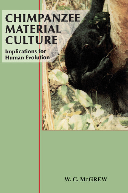 Chimpanzee Material Culture; Implications for Human Evolution (Paperback) 9780521423717