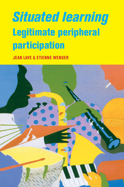 Situated Learning; Legitimate Peripheral Participation (Paperback) 9780521423748