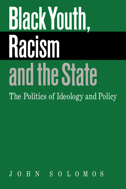 Black Youth, Racism and the State; The Politics of Ideology and Policy (Paperback) 9780521423816