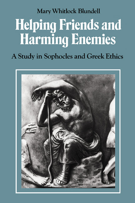 Helping Friends and Harming Enemies; A Study in Sophocles and Greek Ethics (Paperback) 9780521423908