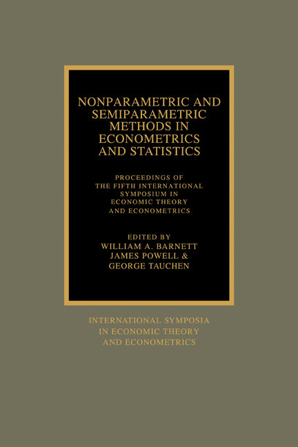 Nonparametric and Semiparametric Methods in Econometrics and Statistics; Proceedings of the Fifth International Symposium in Economic Theory and Econometrics (Paperback) 9780521424318