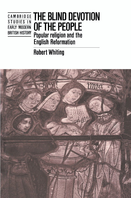 The Blind Devotion of the People; Popular Religion and the English Reformation (Paperback) 9780521424394