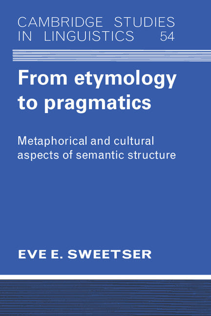From Etymology to Pragmatics; Metaphorical and Cultural Aspects of Semantic Structure (Paperback) 9780521424424