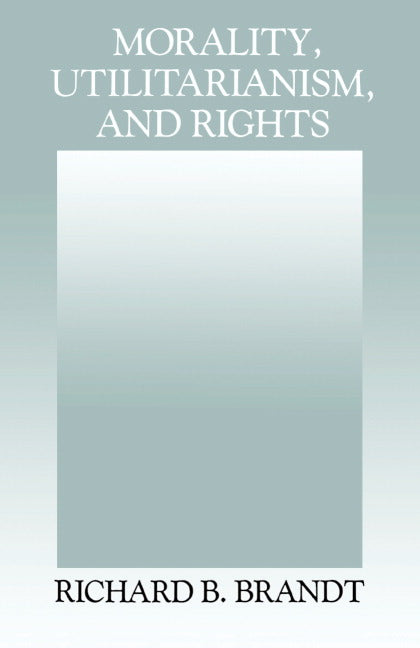 Morality, Utilitarianism, and Rights (Paperback) 9780521425278