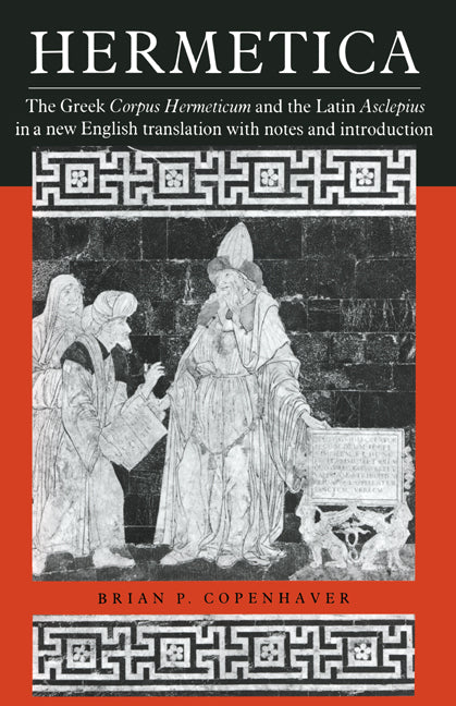 Hermetica; The Greek Corpus Hermeticum and the Latin Asclepius in a New English Translation, with Notes and Introduction (Paperback) 9780521425438