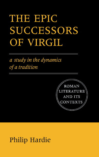 The Epic Successors of Virgil; A Study in the Dynamics of a Tradition (Paperback) 9780521425629