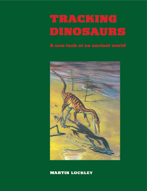 Tracking Dinosaurs; A New Look at an Ancient World (Paperback) 9780521425988