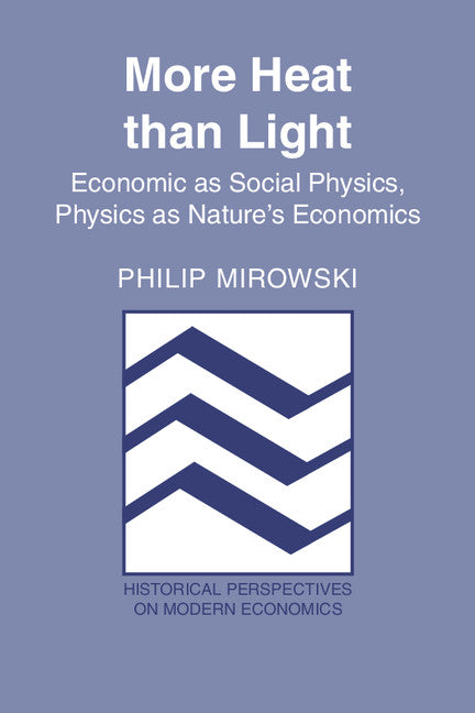 More Heat than Light; Economics as Social Physics, Physics as Nature's Economics (Paperback) 9780521426893