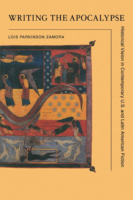 Writing the Apocalypse; Historical Vision in Contemporary U.S. and Latin American Fiction (Paperback) 9780521426916