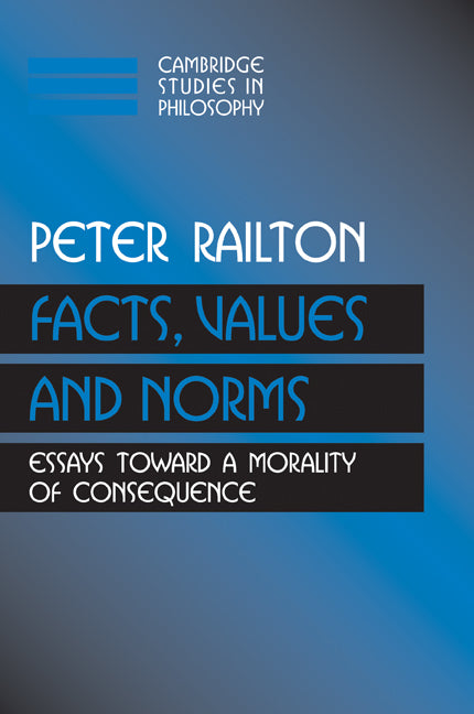 Facts, Values, and Norms; Essays toward a Morality of Consequence (Paperback) 9780521426930