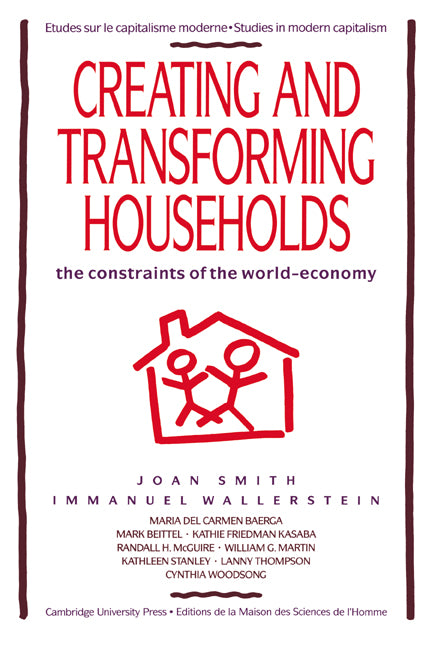 Creating and Transforming Households; The Constraints of the World-Economy (Paperback) 9780521427135