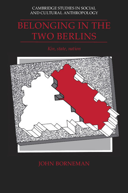 Belonging in the Two Berlins; Kin, State, Nation (Paperback) 9780521427159