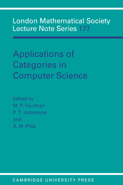 Applications of Categories in Computer Science; Proceedings of the London Mathematical Society Symposium, Durham 1991 (Paperback) 9780521427265