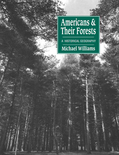 Americans and their Forests; A Historical Geography (Paperback) 9780521428378