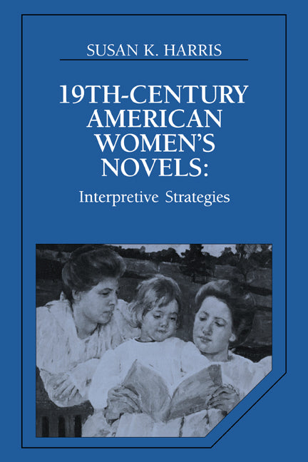 Nineteenth-Century American Women's Novels; Interpretative Strategies (Paperback) 9780521428705