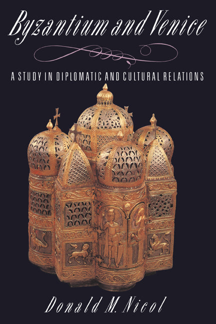 Byzantium and Venice; A Study in Diplomatic and Cultural Relations (Paperback) 9780521428941