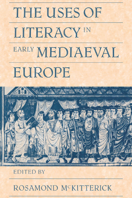 The Uses of Literacy in Early Mediaeval Europe (Paperback) 9780521428965
