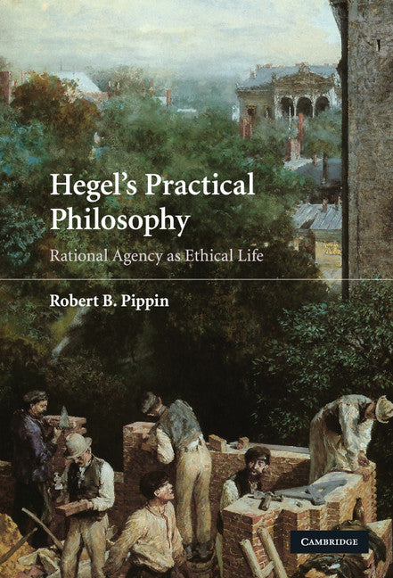 Hegel's Practical Philosophy; Rational Agency as Ethical Life (Hardback) 9780521429573