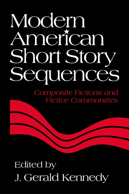 Modern American Short Story Sequences; Composite Fictions and Fictive Communities (Hardback) 9780521430104