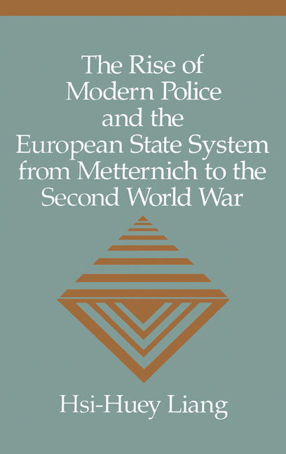 The Rise of Modern Police and the European State System from Metternich to the Second World War (Hardback) 9780521430227