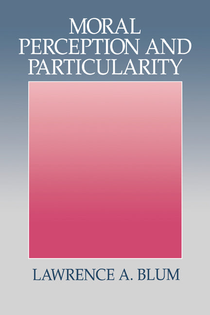 Moral Perception and Particularity (Hardback) 9780521430289