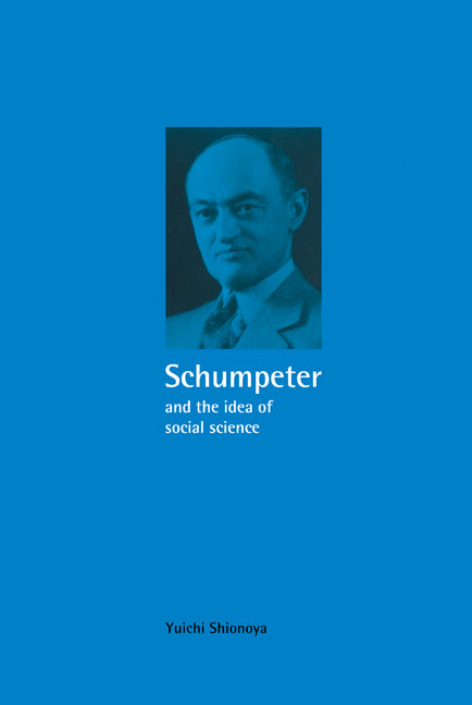 Schumpeter and the Idea of Social Science; A Metatheoretical Study (Hardback) 9780521430340