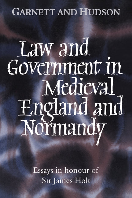 Law and Government in Medieval England and Normandy; Essays in Honour of Sir James Holt (Hardback) 9780521430760