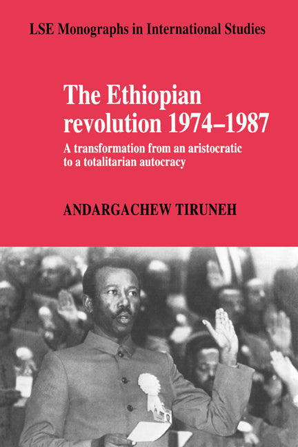 The Ethiopian Revolution 1974–1987; A Transformation from an Aristocratic to a Totalitarian Autocracy (Hardback) 9780521430821