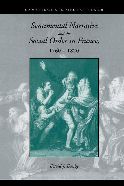 Sentimental Narrative and the Social Order in France, 1760–1820 (Hardback) 9780521430869