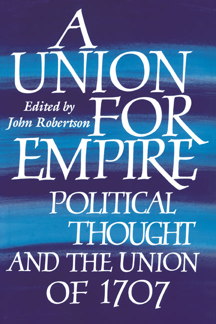 A Union for Empire; Political Thought and the British Union of 1707 (Hardback) 9780521431132