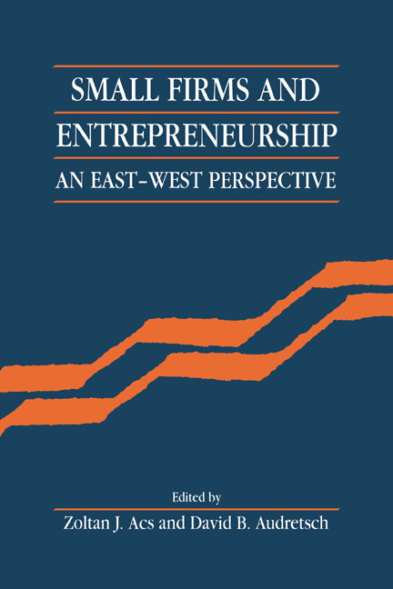 Small Firms and Entrepreneurship; An East-West Perspective (Hardback) 9780521431156