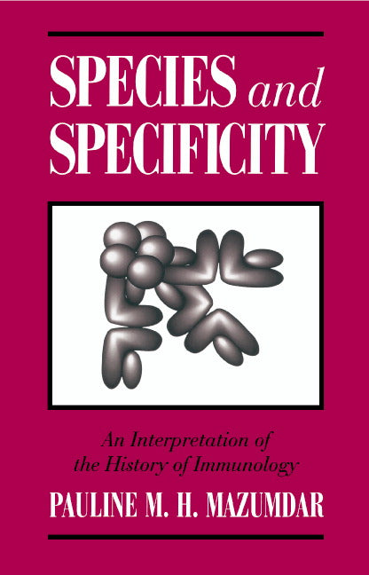 Species and Specificity; An Interpretation of the History of Immunology (Hardback) 9780521431729