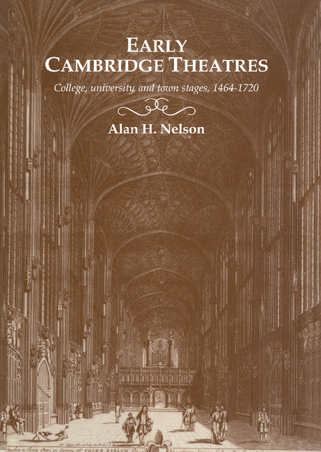 Early Cambridge Theatres; College, University and Town Stages, 1464–1720 (Hardback) 9780521431774