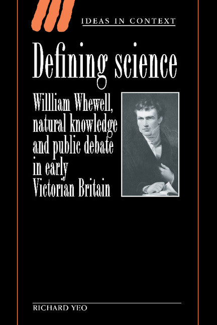 Defining Science; William Whewell, Natural Knowledge and Public Debate in Early Victorian Britain (Hardback) 9780521431828