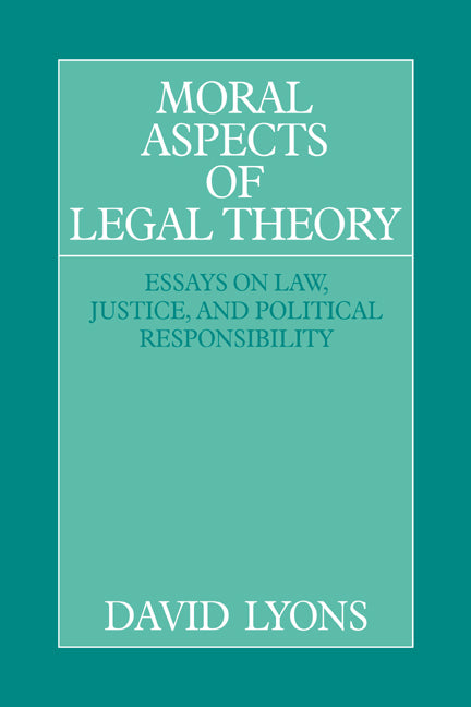 Moral Aspects of Legal Theory; Essays on Law, Justice, and Political Responsibility (Hardback) 9780521432443