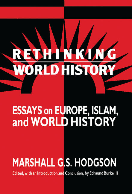 Rethinking World History; Essays on Europe, Islam and World History (Hardback) 9780521432535