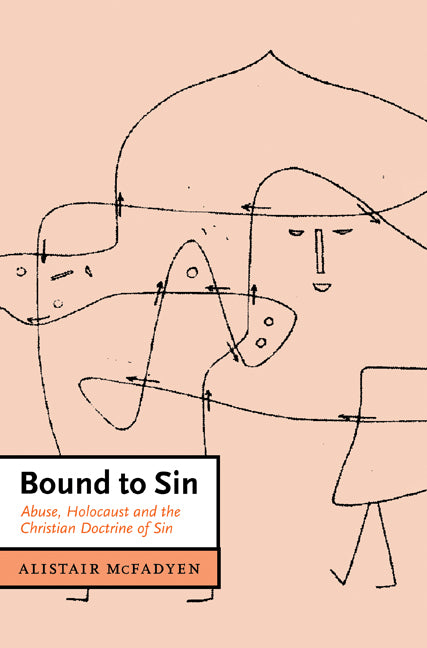 Bound to Sin; Abuse, Holocaust and the Christian Doctrine of Sin (Hardback) 9780521432863