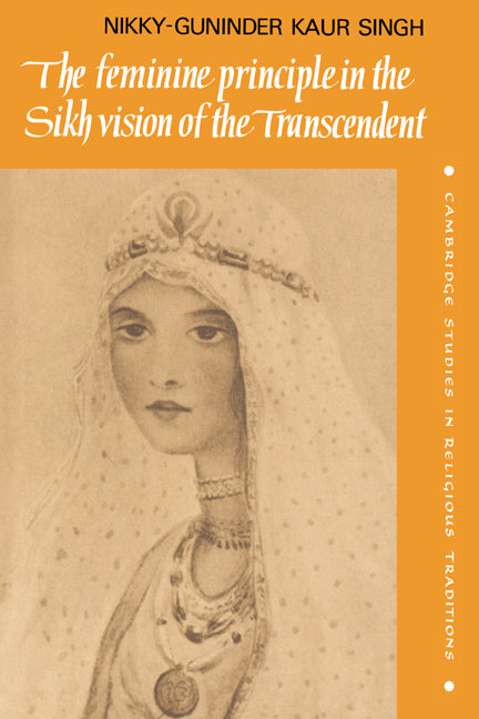 The Feminine Principle in the Sikh Vision of the Transcendent (Hardback) 9780521432870