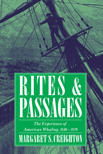 Rites and Passages; The Experience of American Whaling, 1830–1870 (Hardback) 9780521433365