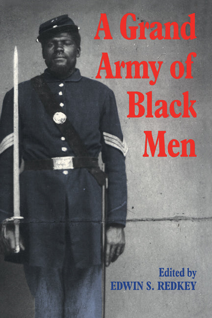 A Grand Army of Black Men; Letters from African-American Soldiers in the Union Army 1861–1865 (Hardback) 9780521434003