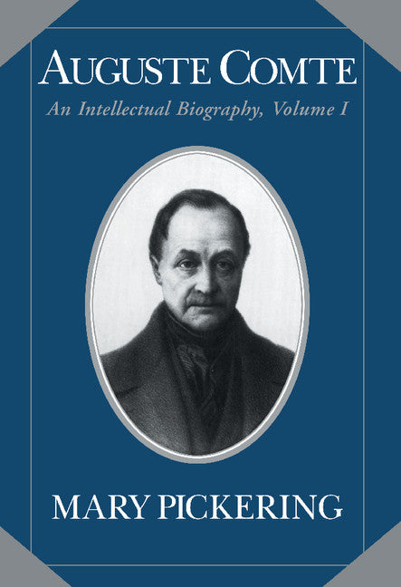 Auguste Comte: Volume 1; An Intellectual Biography (Hardback) 9780521434058