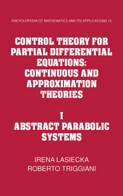 Control Theory for Partial Differential Equations: Volume 1, Abstract Parabolic Systems; Continuous and Approximation Theories (Hardback) 9780521434089