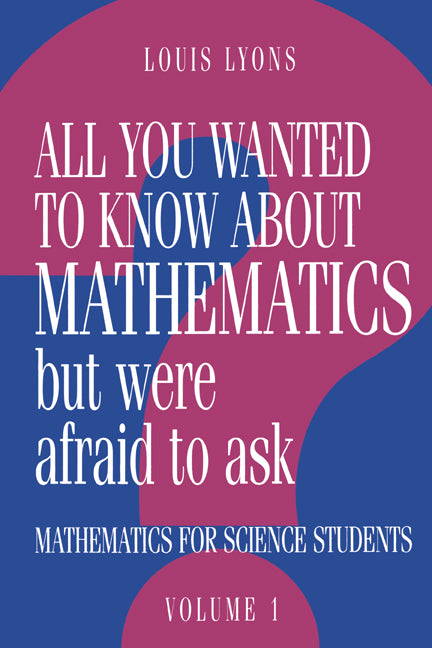 All You Wanted to Know about Mathematics but Were Afraid to Ask: Volume 1; Mathematics Applied to Science (Hardback) 9780521434652