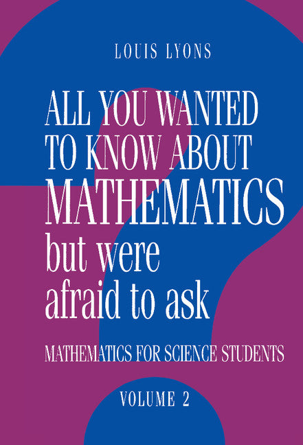 All You Wanted to Know about Mathematics but Were Afraid to Ask: Volume 2; Mathematics for Science Students (Hardback) 9780521434669